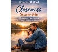 Closeness Scares Me: Understanding Fear of Intimacy and Slowly Learning to Trust Again (Relationships, Self-Worth & Inner Patterns)