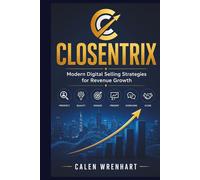 Closentrix: Modern Digital Selling Strategies for Revenue Growth (Bussiness Collections)
