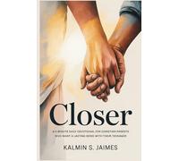 CLOSER: A 5-Minute Daily Devotional for Christian Parents Who Want a Lasting Bond With Their Teenager