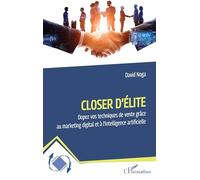 Closer d'élite: Dopez vos techniques de vente grâce au marketing digital et à l’intelligence artificielle (Dynamiques D'Entreprises)