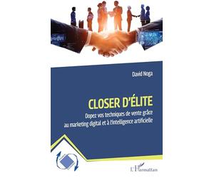 Closer d'élite: Dopez vos techniques de vente grâce au marketing digital et à l’intelligence artificielle (Dynamiques D'Entreprises)