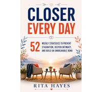 Closer Every Day: Communication Skills for Couples: 52 Weekly Strategies to Prevent Stagnation, Deepen Intimacy, and Build an Unbreakable Bond (Healthy Relationships Book 3): 4