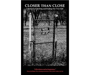 Closer Than Close - A Portrait of Seeking and Finding Our True Self