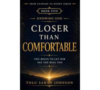 Closer than Comfortable: You Begin to Let Him See The Real You (From Unaware to Known Series)