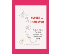 Closer than ever: The daily habits that build unshakable love and emotional safety