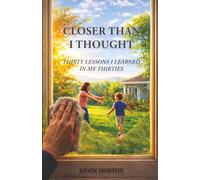 Closer Than I Thought: Thirty Lessons I Learned In My Thirties