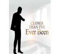 Closer Than I've Ever Been