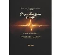 Closer Than Your Breath: 120-days Conversational Journal For Broken Hearts to Speak Directly to God and Find Real Answers
