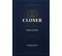 CLOSER: The Couple's Guide to Rebuilding Emotional and Sexual Intimacy