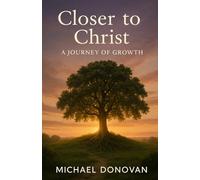 Closer to Christ: A Journey of Growth