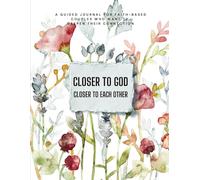 Closer to God, closer to each other: A guided journal for faith- based couples who want to deepen their connection