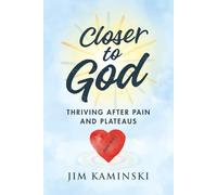 Closer to God: Thriving After Pain and Plateaus