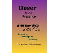 Closer To His Presence: A 40 day Walk with God