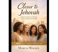 Closer to Jehovah: A Woman’s Journey to Healing, Peace, and Renewed Strength
