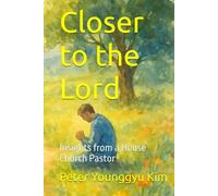 Closer to the Lord: Insights from a House Church Pastor