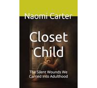 Closet Child: The Silent Wounds We Carried Into Adulthood
