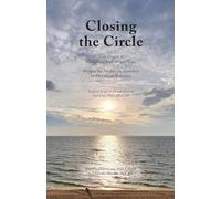 Closing the Circle: True Stories of Navigating End-of-Life Care Written for Healthcare Providers by Healthcare Providers