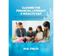 Closing The Financial Literacy & Wealth Gap: Steps For Diverse Youth To Smart Money Moves In Budgeting, Saving, And Investing For A Secure Future