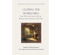 Closing the Worktable: How Work is Set Down, Tools Are Released, and Tomorrow is Left Clear: 4 (A Day in the Cottage: A Practical Sequence for Living the Day Simply, From Morning to Night)