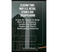CLOSING TIME: WHY U.S. RETAIL STORES ARE DISAPPEARING: From At Home in New York to JCPenney - Inside the Retail Shake-Up That’s Redrawing America