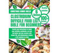 CLOSTRIDIUM DIFFICILE FOOD LIST BIBLE FOR BEGINNERS: Exactly easy instructions to regain your activities confidently, eat well, feel better and stay ... recipes, c. Diff resolved at a time.