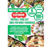 CLOSTRIDIUM DIFFICILE FOOD LIST BIBLE FOR NEWLY DIAGNOSED: New update to resolve c. Diff perfectly, exactly solution and instructions to balance ... confidently, practice it, get results easily.