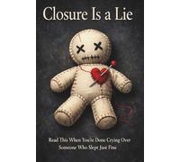 Closure Is a Lie - The Self-Love Manual (After Ignoring Every Red Flag): A Brutally Honest Reality Check About Heartbreak, Ego, and Finally Moving On