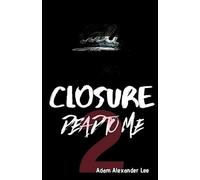 Closure Unabridged Version: Dead To Me