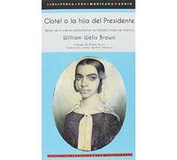 Clotel o la hija del Presidente: Relato de la vida en esclavitud en los Estados Unidos de América (BAAM Biblioteca Afro Americana Madrid)