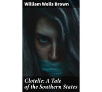 Clotelle: A Tale Of The Southern States (ebook)