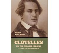 Clotelle; Or, The Colored Heroine: A Tale of the Southern States