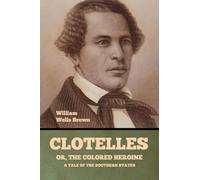 Clotelle; Or, The Colored Heroine: A Tale of the Southern States