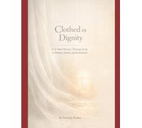Clothed in Dignity: A 12-Week Christian Workbook on Modesty, Identity, and Biblical Womanhood