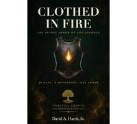 Clothed in Fire: The 40-Day Armor of God Journey