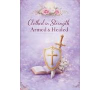 Clothed in Strength: A Woman’s Journey of Spiritual Warfare, Healing, and Renewal: A Faith-Based Guide to Overcoming Battles, Finding Peace, and Reclaiming Your Identity