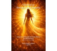 Clothed in Strength and Dignity: A Journey Through Betrayal, Prayer, and Restoration