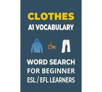 Clothes Word Search for ESL Beginners: 55 Fun Puzzles to Learn Clothing Vocabulary | A1 Level English for Teens & Adults | Large Print, 6x9 in, 110 ... Level | Thematic Puzzles to Build Confidence)