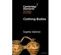 Clothing Bodies: Weaving and Textiles in the Aegean Bronze Age (Elements in The Aegean Bronze Age)