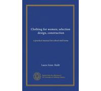 Clothing for women; selection, design, construction: a practical manual for school and home