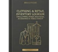 CLOTHING & RETAIL INVENTORY LOGBOOK: For Clothing Stores, Boutiques, Accessories & Unisex Fashion | Stock Tracker and Sales Record Book for Retail Business Owners