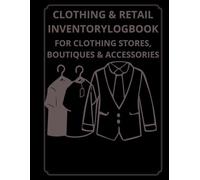CLOTHING & RETAIL INVENTORY LOGBOOK: For Clothing Stores, Boutiques, Accessories & Unisex Fashion | Stock Tracker and Sales Record Book for Retail Business Owners