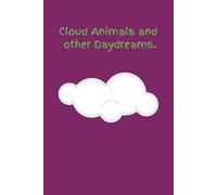 Cloud Animals & Other Daydreams: A place to record your thoughts while letting the day slip away and enjoy your inner child. 6x9 110 Pages softback