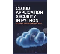 Cloud Application Security in Python: Step-by-Step Guide and Projects (Next-Level Software & Systems Engineering Series)