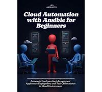 Cloud Automation with Ansible for Beginners: Automate Configuration Management, Application Deployment, and Task Orchestration in Cloud Environments