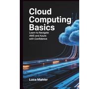 Cloud Computing Basics: Learn to Navigate AWS and Azure with Confidence (Tech-Powered Business)