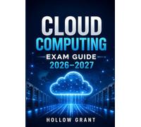 Cloud Computing Exam Guide 2026-2027: Complete Certification Study Manual with Cloud Fundamentals, Practice Questions, and Answers