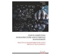 CLOUD COMPUTING INFRASTRUCTURE AND IT SERVICE MANAGEMENT: PRACTICAL FRAMEWORKS FOR CLOUD DRIVEN IT MANAGEMENT