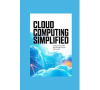CLOUD COMPUTING SIMPLIFIED: understand aws and google cloud with ease