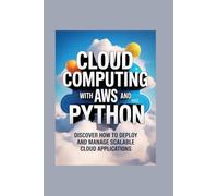CLOUD COMPUTING WITH AWS AND PYTHON: discover how to deploy and manage scalable cloud applications