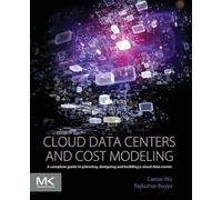Cloud Data Centers and Cost Modeling: A Complete Guide To Planning, Designing and Building a Cloud Data Center